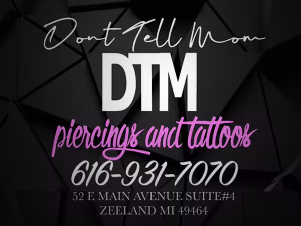 Don't Tell Mom DTM Piercings And Tattoos LLC, tattoo shop in Zeeland, MI